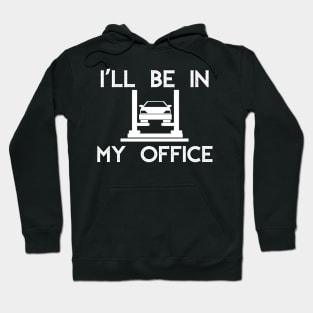 I'll Be in my Office Garage Car Mechanics Gift Hoodie